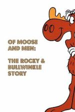 Watch Of Moose and Men: The Rocky and Bullwinkle Story 9Movies