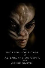 Watch The Incredulous Case of Aliens, the US Govt, and Arnie Smith. 9Movies