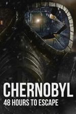 Watch Chernobyl: 48 Hours To Escape 9Movies