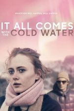 Watch It All Comes with the Cold Water 9Movies