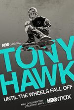 Watch Tony Hawk: Until the Wheels Fall Off 9Movies