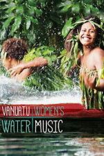 Watch Vanuatu Women\'s Water Music 9Movies