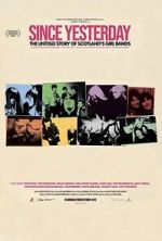 Watch Since Yesterday: The Untold Story of Scotland\'s Girl Bands 9Movies