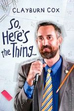 Watch Clayburn Cox: So Here\'s the Thing (TV Special 2025) 9Movies