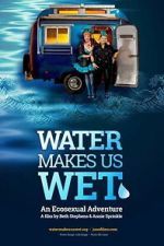 Watch Water Makes Us Wet: An Ecosexual Adventure 9Movies